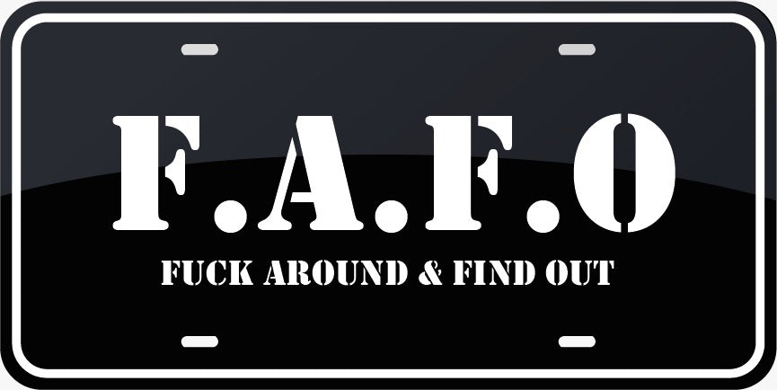 [FAFO] F*CK AROUND & FIND OUT